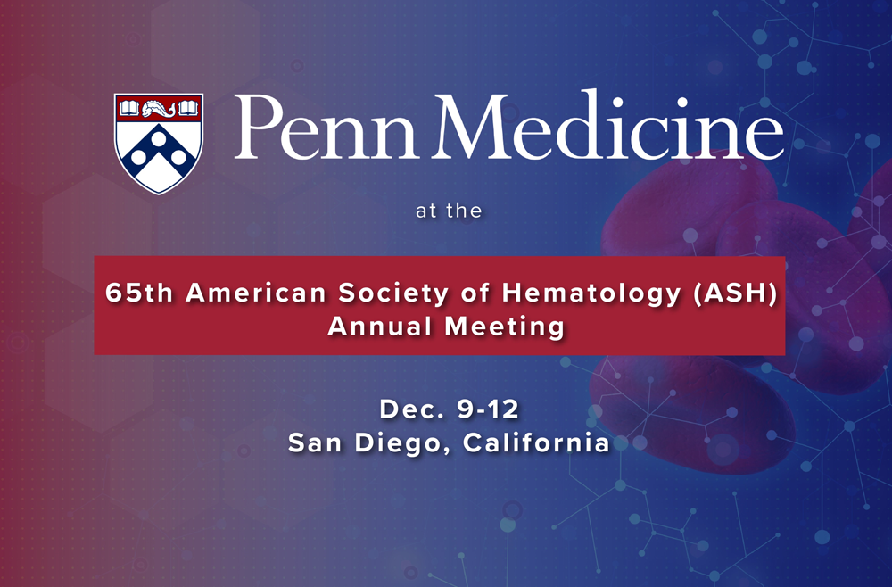 A red and blue digital graphic with the Penn Medicine logo and a text box with 65th American Society of Hematology (ASH) Annual Meeting.